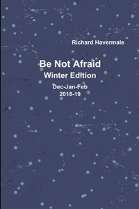 Be Not Afraid-Winter Edition Dec/Jan/Feb 2018-19