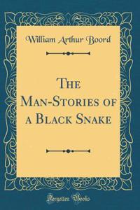 The Man-Stories of a Black Snake (Classic Reprint)