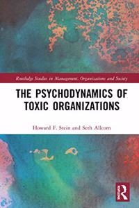 The Psychodynamics of Toxic Organizations