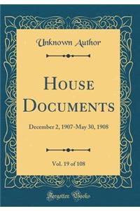 House Documents, Vol. 19 of 108: December 2, 1907-May 30, 1908 (Classic Reprint)