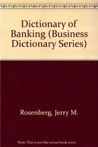 Dictionary of Banking (Business Dictionary Series)