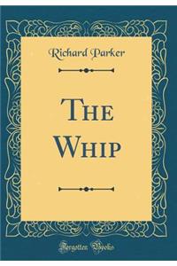 The Whip (Classic Reprint)