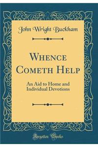 Whence Cometh Help: An Aid to Home and Individual Devotions (Classic Reprint)