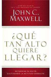 ¿Qué Tan Alto Quiere Llegar?