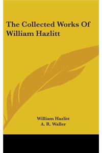 The Collected Works Of William Hazlitt