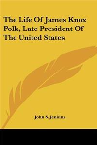 Life Of James Knox Polk, Late President Of The United States