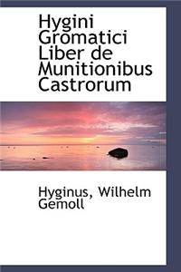 Hygini Gromatici Liber de Munitionibus Castrorum