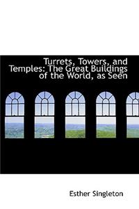 Turrets, Towers, and Temples