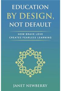 Education by Design, Not Default