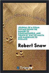 Journal of a steam voyage down the Danube to Constantinople, and thence by way of Malta and Marseilles to England