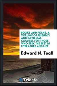 Books and Folks, a Volume of Friendly and Informal Counsel for Those Who Seek the Best in Literature and Life