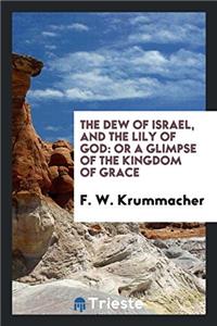 THE DEW OF ISRAEL, AND THE LILY OF GOD:
