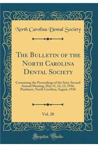 The Bulletin of the North Carolina Dental Society, Vol. 20: Containing the Proceedings of the Sixty-Second Annual Meeting, May 11, 12, 13, 1936, Pinehurst, North Carolina; August, 1936 (Classic Reprint)