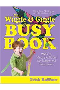 The Wiggle & Giggle Busy Book: 365 Creative Games & Activities to Keep Your Child Moving and Learning