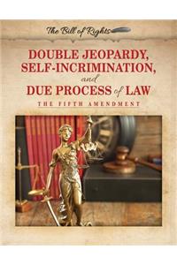 Double Jeopardy, Self-Incrimination, and Due Process of Law