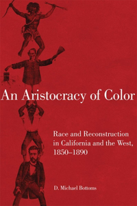 An Aristocracy of Color: Race and Reconstruction in California and the West, 1850-1890