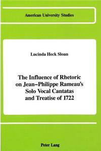 Influence of Rhetoric on Jean-Philippe Rameau's Solo Vocal Cantatas and Treatise of 1722