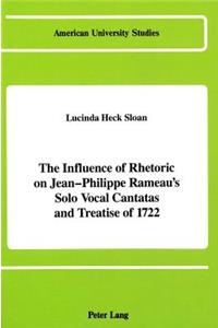 The Influence of Rhetoric on Jean-Philippe Rameau's Solo Vocal Cantatas and Treatise of 1722