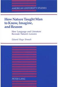 How Nature Taught Man to Know, Imagine, and Reason
