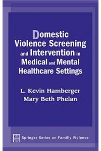 Domestic Violence Screening and Intervention in Medical and Mental Healthcare Settings