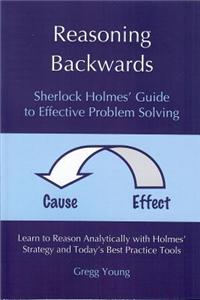 Reasoning Backwards: Sherlock Holmes' Guide to Effective Problem Solving