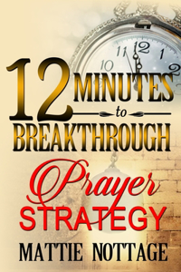 12 Minutes To Breakthrough Prayer Strategy