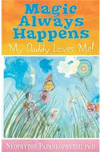 Magic Always Happens: My Daddy Loves Me!
