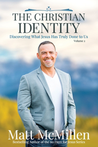 Christian Identity, Volume 2: Discovering What Jesus Has Truly Done to Us