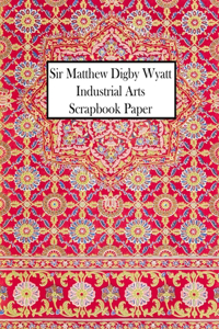 Sir Matthew Digby Wyatt Industrial Arts Scrapbook Paper