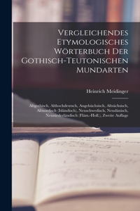 Vergleichendes Etymologisches Wörterbuch Der Gothisch-Teutonischen Mundarten