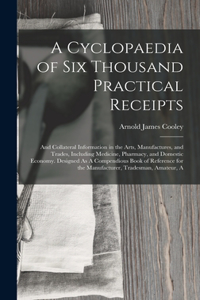 Cyclopaedia of Six Thousand Practical Receipts