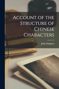 Account of the Structure of Chinese Characters