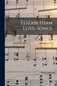 Elizabethan Love-songs