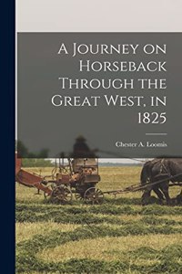 A Journey on Horseback Through the Great West, in 1825