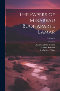 Papers of Mirabeau Buonaparte Lamar; Volume 6