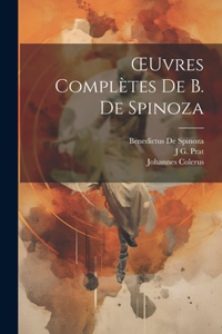 OEuvres Complètes De B. De Spinoza