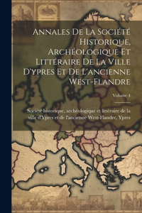 Annales De La Société Historique, Archéologique Et Littéraire De La Ville D'ypres Et De L'ancienne West-flandre; Volume 4