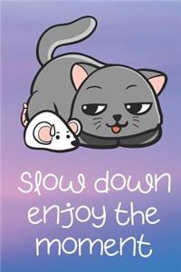 Slow Down Enjoy The Moment