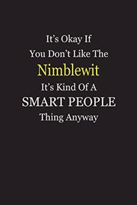 It's Okay If You Don't Like The Nimblewit It's Kind Of A Smart People Thing Anyway