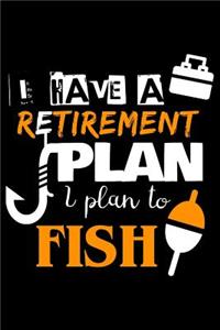 I Have A Retirement Plan I Plan To Fish