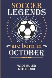 Soccer Legends Are Born In October Wide Ruled Notebook