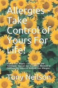 Allergies - Take Control of Yours For Life!