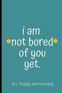 I Am Not Bored Of You Yet