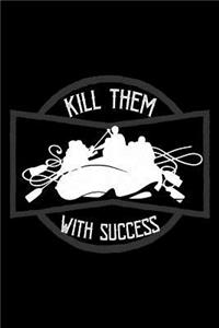 Kill them with success