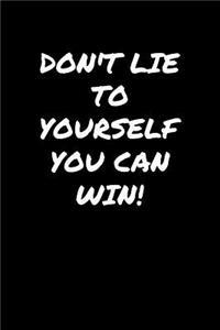 Don't Lie To Yourself You Can Win