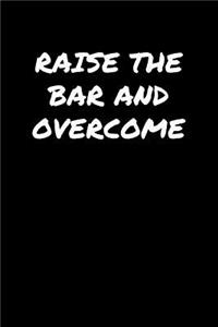 Raise The Bar and Overcome