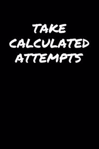 Take Calculated Attempts