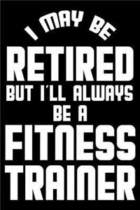 I May Be Retired But I'll Always Be A Fitness Trainer
