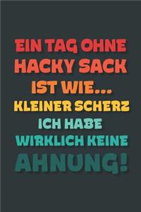 Ein Tag ohne Hacky Sack ist wie...
