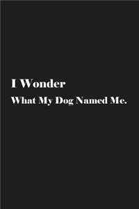 I Wonder What My Dog Named Me.